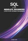SQL for Absolute Beginners: A Step-by-Step Approach for Beginners - Aniket Jain - 9798309899814