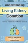 Understanding Living Kidney Donation: The Best Treatment for Kidney Disease - Amanda Frey - 9798309993949