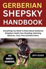 Gerberian Shepsky Handbook: Everything You Need To Know About Gerberian Shepsky's Heath Care, Breeding, Selecting, Behavior, Cons, Pros And More More. - Jeff Eddie - 9798310006317