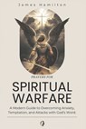 Prayers for Spiritual Warfare: A Modern Guide to Overcoming Anxiety, Temptation, and Attacks with God's Word. - James Hamilton - 9798310082854