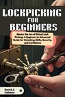 Lockpicking for Beginners: Master the Art of Ethical Lock Picking: A Beginner to Advanced Guide for Unlocking Skills, Security, and Confidence - David J. Mahone - 9798310094109
