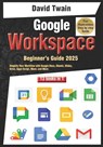 Google Workspace Beginner's Guide: Your 13-in-1 Starter Kit: Simplify Your Workflow with Google Docs, Sheets, Slides, Drive, Apps Script, Meet, and Mo - David Twain - 9798310211612