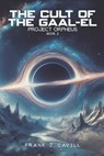 The Cult of the Gaal-El: (Project Orpheus, Book 2) - Frank J. Cavill - 9798310434912
