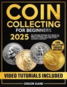 Coin Collecting for Beginners: The Ultimate Roadmap From Starter to Master Collector. Turn Your Passion for Coins into a Rewarding Legacy and a Lucrat - Orson Kane - 9798310540019