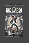 The Kid Laroi: From Schoolyard to Stardom- Biography For Kids - Fred E. Haworth - 9798310555372