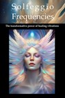 Solfeggio: Frequencies and their Hidden Magic - Andreas Kühnemann - 9798310570535