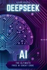 DeepSeek AI: The Ultimate AI Cheat Code - 200+ Prompts to Write, Sell, & Automate Your Life: Forget Expensive Pro Plans - Unlock the Hidden Power of A - Cipher Hayes - 9798310582828