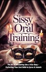 Sissy Oral Training: The Art of Pleasuring Like a True Sissy: Perfecting Your Oral Skills to Serve & Submit - Mistress Lala - 9798310650800