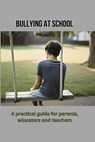 Bullying at school: A practical guide for parents, educators and teachers - Barbara Smith - 9798310656703