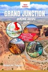 Grand Junction Hiking Guide 2025: Exploring Rugged Trails and Hidden Peaks - Brian M. Taylor - 9798310721494