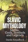 Slavic Mythology. Myths, Gods, Symbols and Legends: Slavic folklore and mythology books with illustration - Danilo Knyazhych - 9798310773332