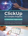 ClickUp for Complex Projects: A Detailed Approach: Enhancing Team Productivity and Project Management with ClickUp - R. Parvin - 9798310956247