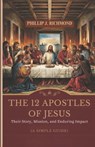 The 12 Apostles of Jesus: Their Story, Mission, and Enduring Impact (A Simple Guide) - Phillip J. Richmond - 9798311090001