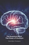 The Quantum Mind: The Power of the Brain: Discover how quantum physics and neuroscience reveal the secrets of how the brain works - David Stern Thompson - 9798311109659