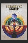 Hermetic Magic: Exploring Hermetic Mysticism - Llh Media - 9798311158428
