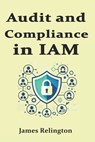 Audit and Compliance in IAM: Sox, Gdpr, Hipaa, Nist, ISO 27001 - James Relington - 9798311159166