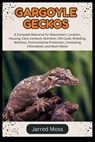 Gargoyle Geckos: A Complete Resource for Newcomers: Location, Housing, Care, Conduct, Nutrition, Life Cycle, Breeding, Wellness, Environmental Protect - Jarred Moss - 9798311212670