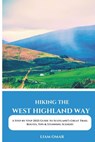 Hiking the West Highland Way 2025: A Step-by-Step 2025 Guide to Scotland's Great Trail: Routes, Tips & Stunning Scenery - Liam Omar - 9798311399005