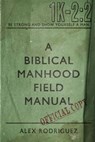 A Biblical Manhood Field Manual - Alex A. Rodriguez - 9798311444651