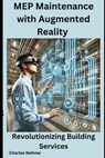 MEP Maintenance with Augmented Reality: Revolutionizing Building Services - Charles Nehme - 9798311452397