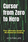 Cursor from Zero to Hero: The Ultimate Guide to AI-Powered Coding - Kits for Life - 9798311463867