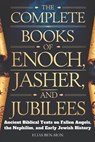 The Complete Books of Enoch, Jasher, and Jubilees: Ancient Biblical Texts on Fallen Angels, The Nephilim, and Early Jewish History - Elias Ben-Sion - 9798311631549