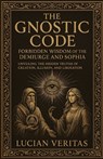 The Forbidden Teachings Of The Gnostics: Lost Knowledge of the Demiurge, Sophia, and the Secret Path to Enlightenment - Lucian Veritas - 9798311660464