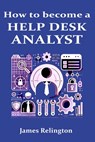 How to become a Help Desk Analyst (Service Desk / IT support) - James Relington - 9798311854634