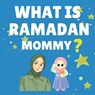 What Is Ramadan Mommy?: Ramadan Book for Kids A Journey from Ramadan to Eid - Discovering the Magic of Fasting, Praying, and Sharing! - Hifza Farooq - 9798312067729