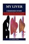 My Liver Cirrhosis Story: How I Reversed My Liver Disease-The Latest, Most Effective Treatments, Diagnostics, Exercises, Diet, and Supplements - Theodore Maker - 9798312193183