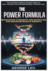 The Power Formula: Biohacking Strength and Nutrition for Maximum Muscle Growth: The Ultimate Science-Backed Guide to Diet, Fasting, and Building Muscl - George Leo - 9798312539387