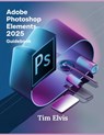 Adobe Photoshop Elements 2025 Guidebook: A Comprehensive Manual for Creative Enhancements and Seamless Photo Editing from Beginners to Experts - Tim Elvis - 9798312557091