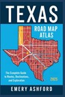 Texas Road Map Atlas 2025: The Complete Guide to Routes, Destinations, and Exploration - Emery Ashford - 9798312602654