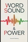 Word Sound & Power: Overstanding The Power of Sound From Ancient Wisdom to Modern Sound Therapies - Fibonatti Publishing - 9798312660074