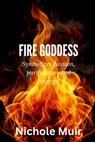 Fire Goddess: Symbolizes Passion, Purification and Energy - Nichole Muir - 9798312680683