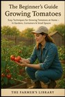 The Beginner's Guide to Growing Tomatoes - Farmer's Library - 9798312731675