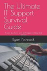 The Ultimate IT Support Survival Guide: Proven Tips, Tools, and Techniques for Help Desk Success - Ryan Nowack - 9798312768756