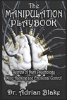 The Manipulation Playbook Secrets of Dark Psychology, Mind Hacking, and Emotional Control - Adrian Blake - 9798312852431