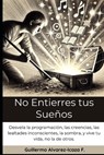 Alvarez-Icaza F., G: No Entierres tus Sueños - Guillermo Alvarez-Icaza F. - 9798312901986