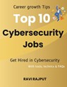 Top 10 Cybersecurity Jobs: Career growth Tips Get Hired in Cybersecurity With tools, technics & FAQs - Ravi Rajput - 9798312925135