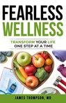FEARLESS Wellness: Transform Your Life One Step at a Time - James Thompson - 9798312994957