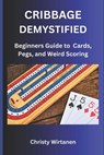 Cribbage Demystified: The World of Cards, Pegs, and Weird Scoring - Christy Lee Wirtanen - 9798313123639