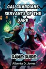 Gal Guardians Servants of the Dark Game Guide: The Complete Walkthrough, Combat Tactics, and Hidden Secrets to Dominate Every Boss Fight - Alberta D. Jones - 9798313289250