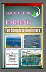 Aquaculture Farming For Complete Beginners: A Comprehensive Guide To Sustainable Fish And Shellfish Production - Esther Hoosen - 9798313466453
