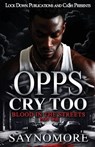 Opps Cry Too: Blood In The Streets - Saynomore - 9798313493893