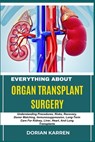 Everything about Organ Transplant Surgery: Understanding Procedures, Risks, Recovery, Donor Matching, Immunosuppression, Long-Term Care For Kidney, Li - Dorian Karren - 9798313535869