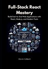 Full-Stack React Mastery: Build End-to-End Web Applications with React, Node.js, and Modern Tools - Devin Gilbert - 9798313826196