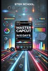 Master CapCut in 10 Days: The Ultimate Beginner's Guide to Video Editing - Stem School - 9798313885001