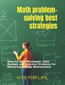 Math problem-solving best strategies: Step-by-Step Strategies, Case Studies, and Practice Problems for Mastering College Mathematics - Kits for Life - 9798314022566