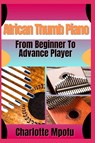 Mpofu, C: African Thumb Piano From Beginner To Advance Play - Charlotte Mpofu - 9798314062005